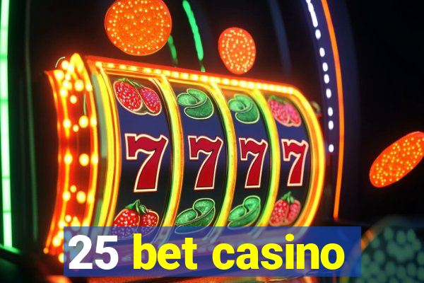 25 bet casino